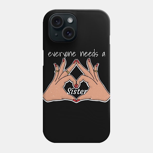 everyone needs a sister Phone Case by FromBerlinGift