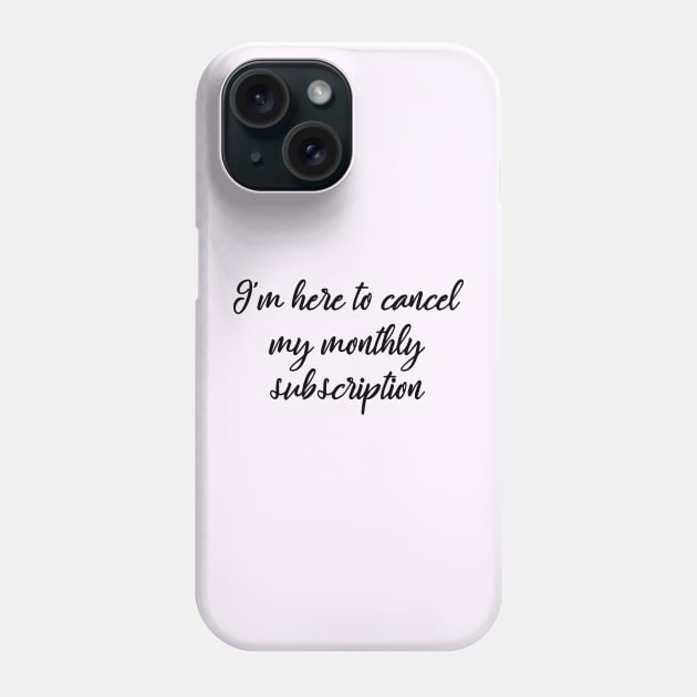 I'm here to cancel my monthly subscription Phone Case by MManoban