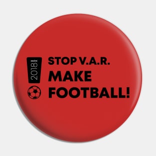 STOP V.A.R. MAKE FOOTBALL Pin