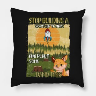 STOP BUILDING A SPACESHIP TO MARS AND PLANT SOME DAMN TREES Pillow