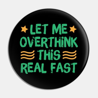 Let Me Overthink This Real Fast Pin