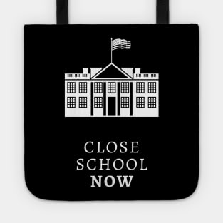 Close School Now Tote