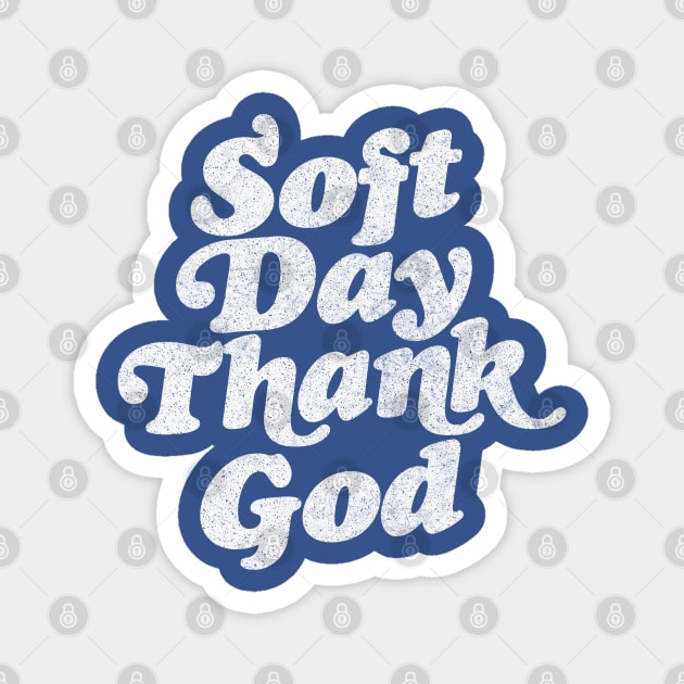 Soft Day, Thank God  / Retro Irish Phrase Design Magnet by feck!