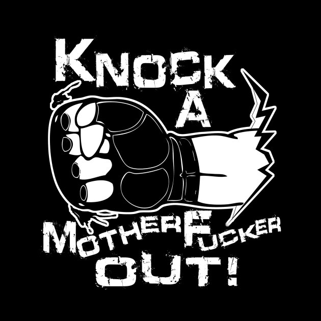 Knock a Motherfucker Out by media319