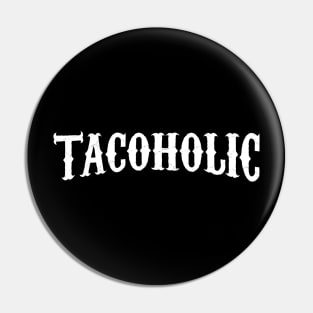 Tacoholic - taco lover Pin