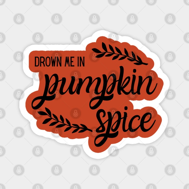 Drown Me in Pumpkin Spice Magnet by MalibuSun