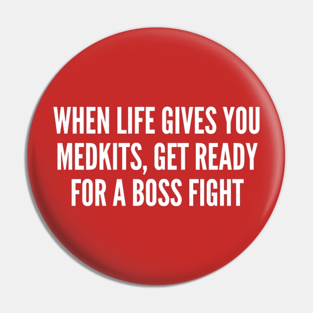 When Life Gives You Medkits Get Ready For A Boss Fight - Funny Gaming Humor Slogan Quotes Saying Pin by sillyslogans