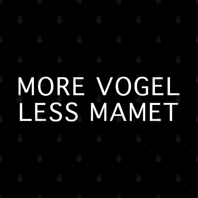 MORE VOGEL LESS MAMET by CafeConCawfee