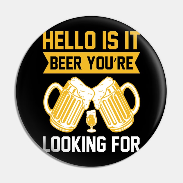 Hello Is it beer you re looking for T Shirt For Women Men Pin by Gocnhotrongtoi