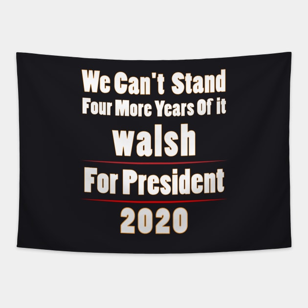 Walsh for President 2020 Can't Stand Four More Years of it Premium T-Shirt Tapestry by OnlineShoppingDesign