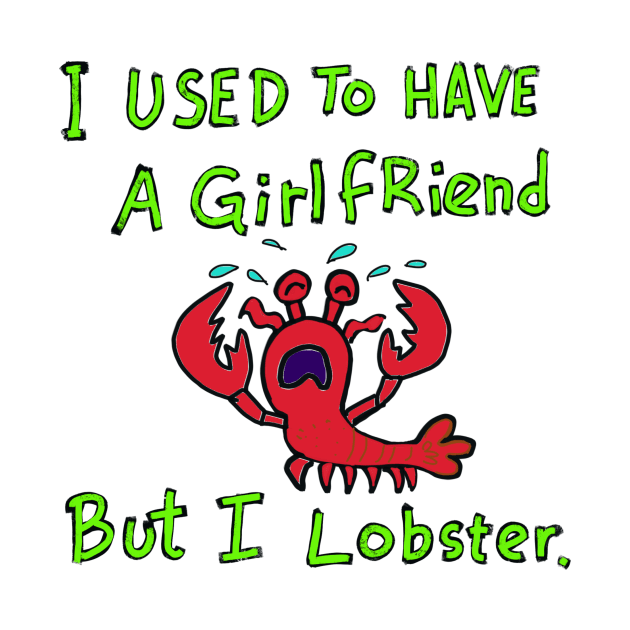 I used to have a girlfriend but i lobster. by wolfmanjaq