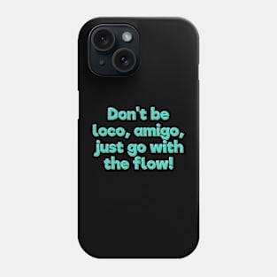 Don't Be Loco, Amigo Phone Case