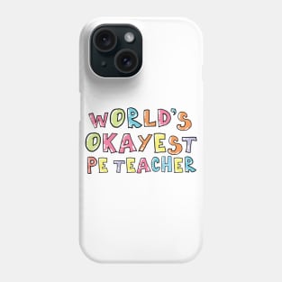 World's Okayest PE Teacher Gift Idea Phone Case