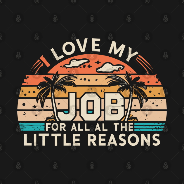 I Love My Job For All The Little Reasons by jorinde winter designs