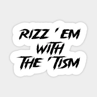 rizz em with the tism Magnet