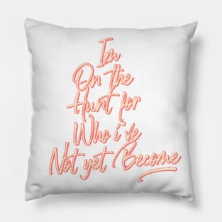 Im on the hunt for who i've not yet become- Hand painted Pillow