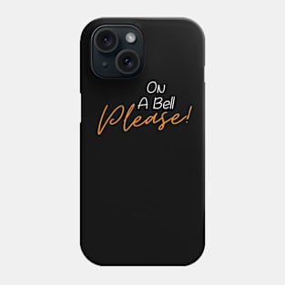 On A Bell Please! Phone Case