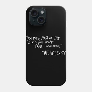 You miss 100% of the shots you don't take Phone Case