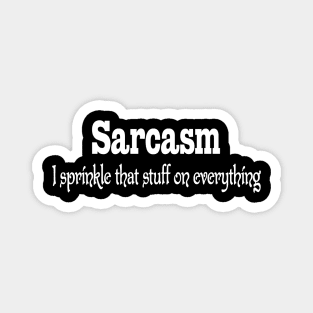 Sarcasm - I Sprinkle That Stuff on Everything Funny Magnet