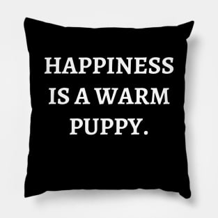 Happiness is a warm puppy Pillow