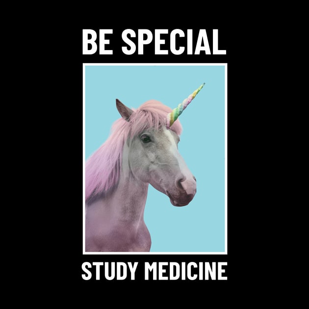 Be Special Study Medicine - Medical Student in Medschool by Medical Student Tees