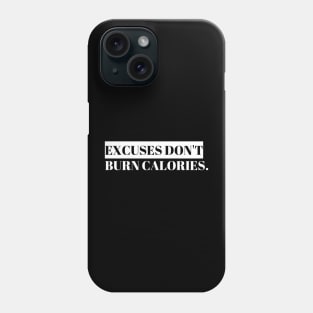 Excuses Dont Burn Calories Phone Case