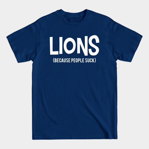 Disover LIONS | Because People Suck - Because People Suck - T-Shirt