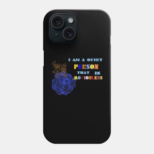 this is am quiet person that is motionless t shirt Phone Case