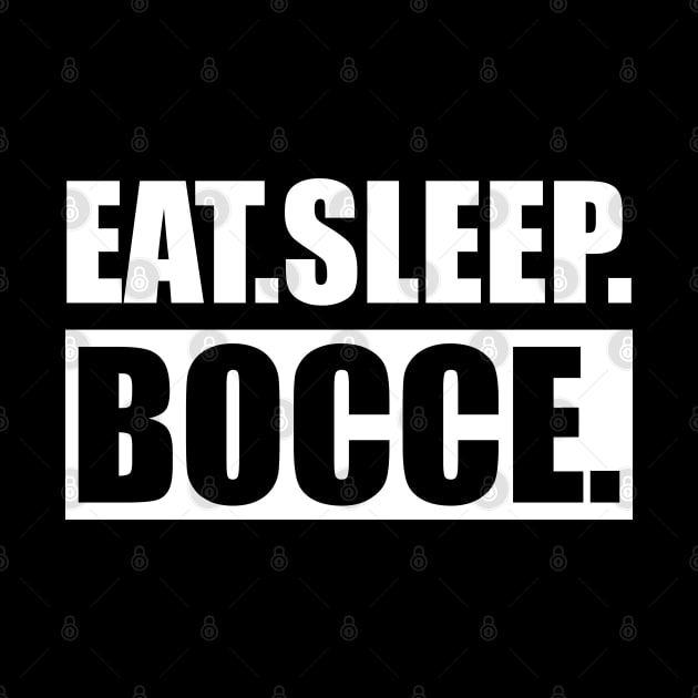 Bocce - Eat Sleep Bocce by KC Happy Shop