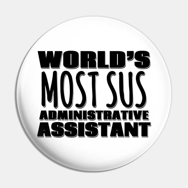 World's Most Sus Administrative Assistant Pin by Mookle