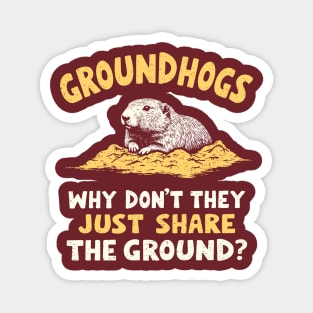 Groundhogs Why Don't They Just Share The Ground? Magnet