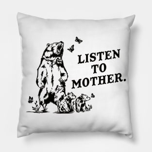 Listen To Mother Funny Grizzly Bear Pillow