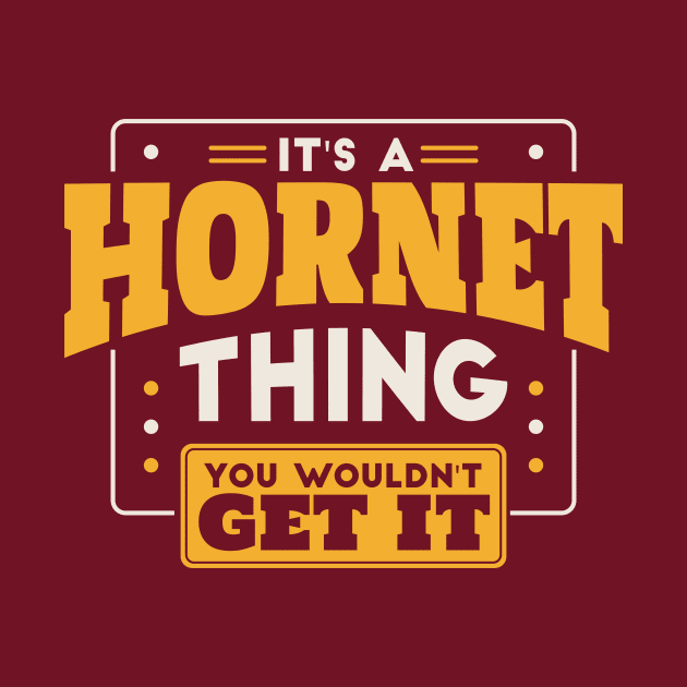 It's a Hornet Thing, You Wouldn't Get It // School Spirit by SLAG_Creative