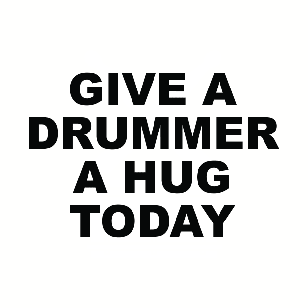 Give A Drummer A Hug by drummingco