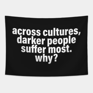 Across Cultures Darker People Suffer Most Why? Tapestry