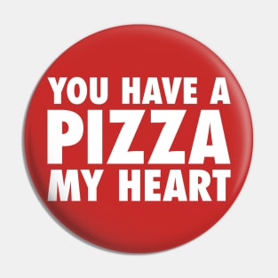 You Have A Pizza My Heart Pin