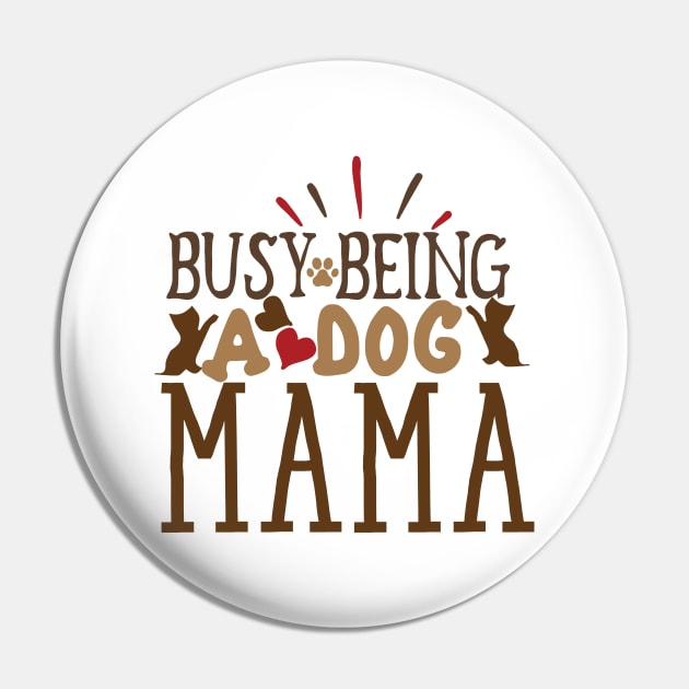 Busy being a dog mama Pin by P-ashion Tee