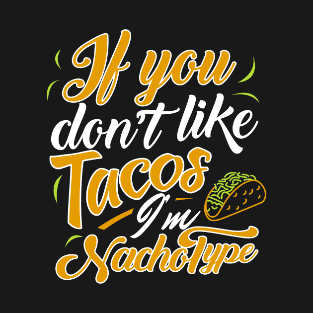 'If You Dont Like Tacos' Witty Food Nacho Gift by ourwackyhome