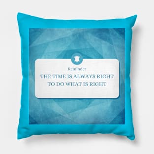 The time is always right to do the right thing Pillow