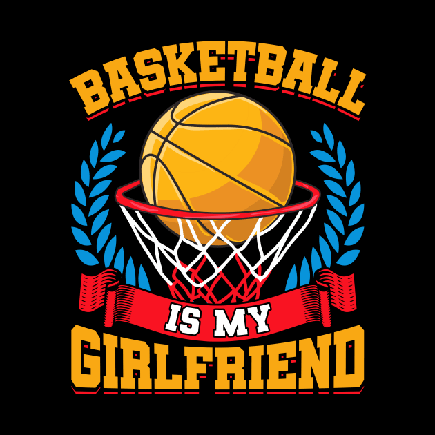 Basketball Is My Girlfriend Basketball Players by theperfectpresents