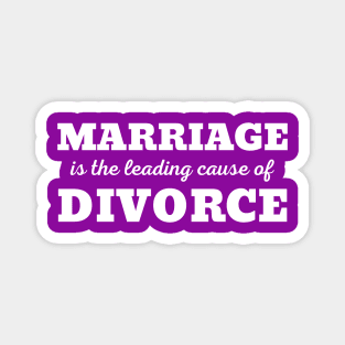 MARRIAGE IS THE LEADING CAUSE OF DIVORCE Magnet