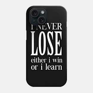 I never loose Phone Case