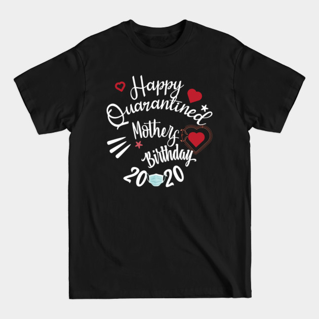 Discover Happy Quarantined mother birthday 2020 - Quarantine Birthday 2020 - T-Shirt