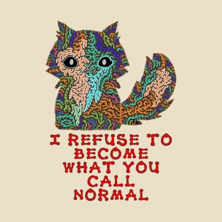 I refuse to become what you call normal T-Shirt