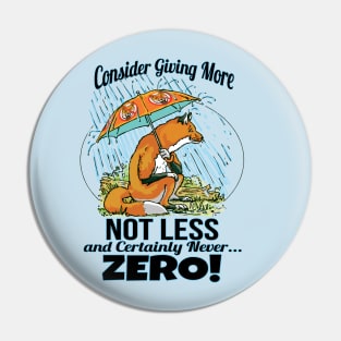 Give More Fox Not Zero Fox Pin