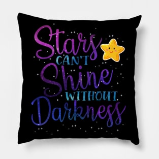 Stars Can't Shine Without Darkness Pillow