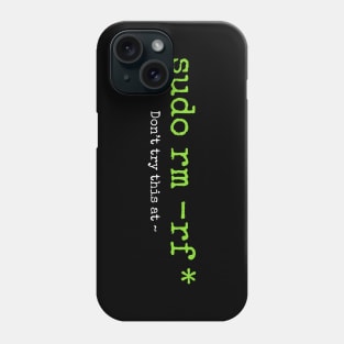 Don't try this at home Linux super user command sudo rm -rf * Phone Case