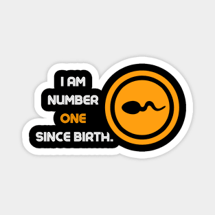 I am number one since birth. - Quotation Magnet