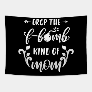 Im A Drop The F Bomb Kind Of Mom Mothers Day Gift Tapestry
