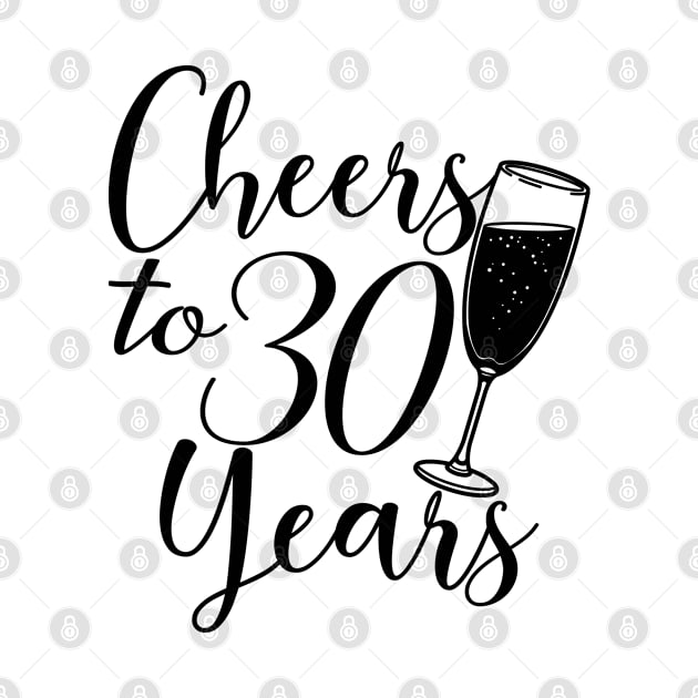 Cheers To 30 Years - 30th Birthday - Anniversary by Art Like Wow Designs